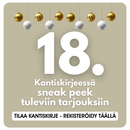 Joulukalenteri luukku 18. - Kirjaudu verkkokaupan asiakkaaksi ja tilaa kantiskirjeemme niin saat ennakkoon sneak peek kurkistuksia tulevista alekampanjoista ja tarjouksista.