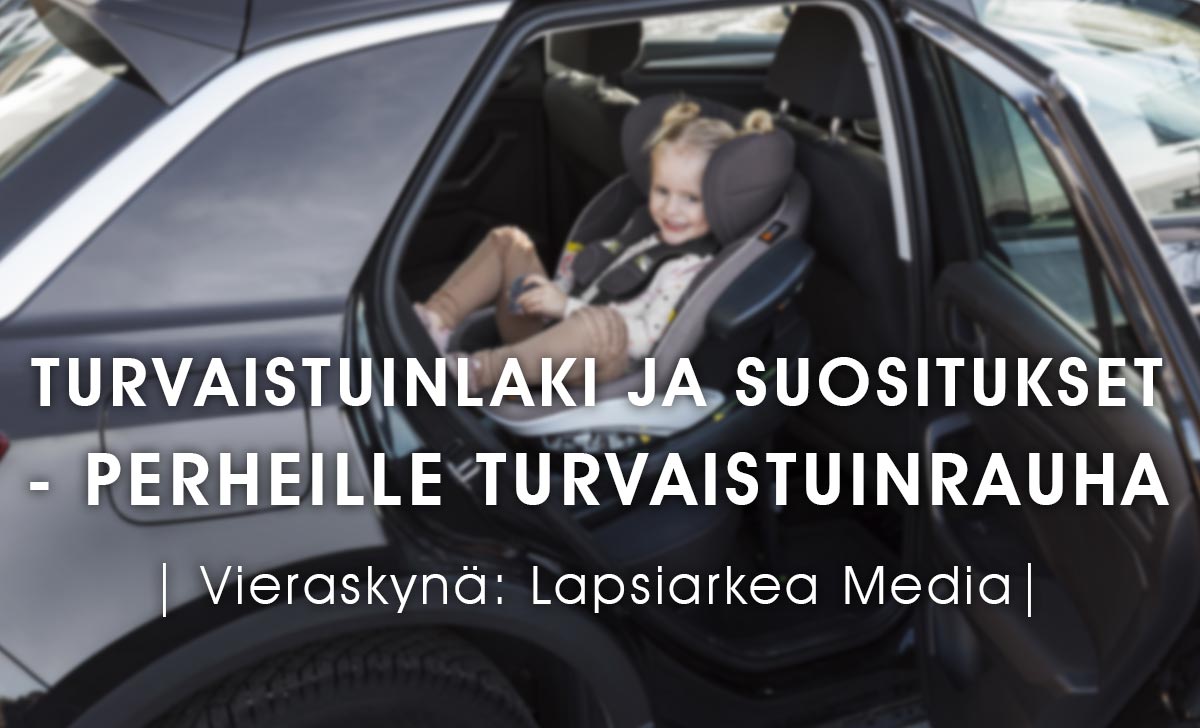 Lastentarvike Vieraskynä - Turvaistuinlaki ja suositukset - Perheille turvaistuinrauha