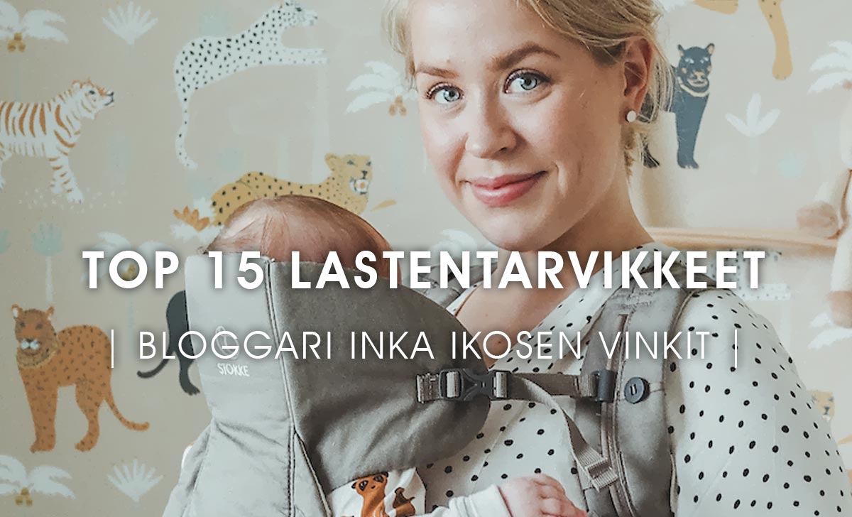 Inka Ikosen vinkit: Top 15 lastentarvikkeet