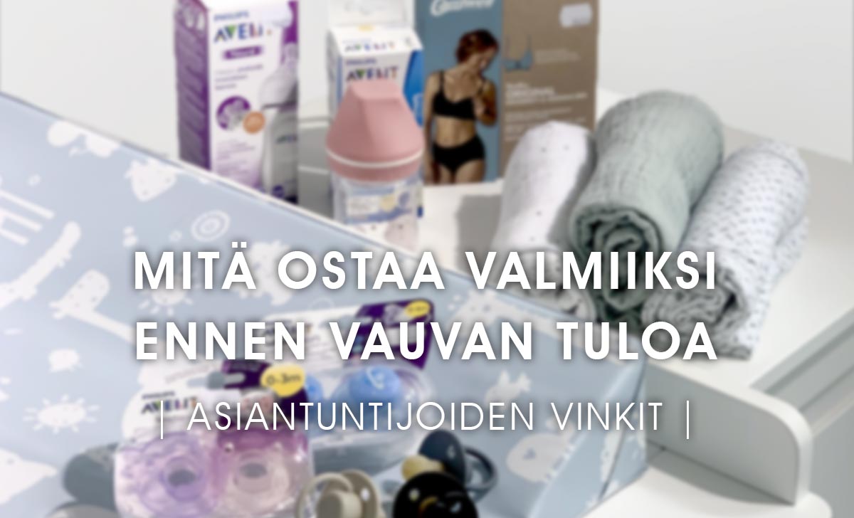 Mitä hankkia ennen vauvan tuloa - Lue Lastentarvikkeen asiantuntijoiden vinkit